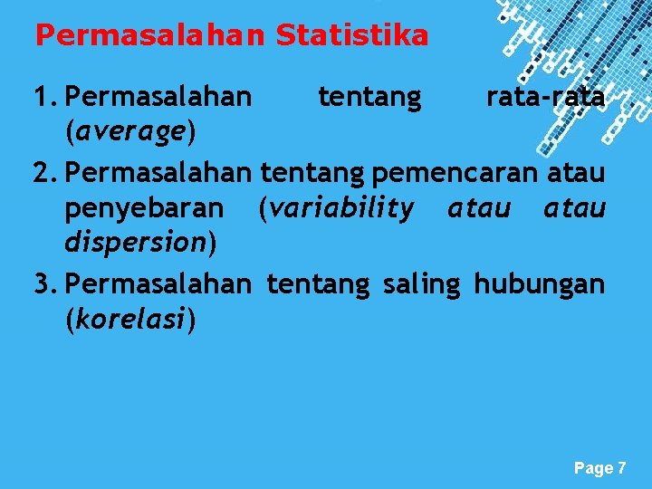 Permasalahan Statistika 1. Permasalahan tentang rata-rata (average) 2. Permasalahan tentang pemencaran atau penyebaran (variability