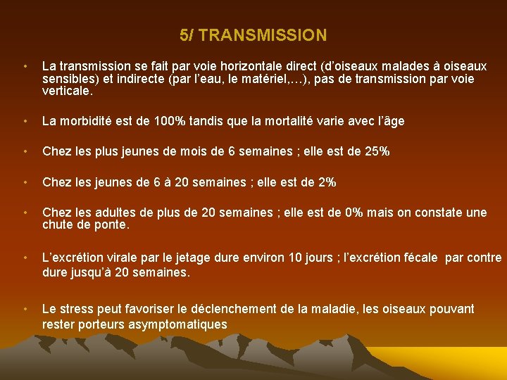 5/ TRANSMISSION • La transmission se fait par voie horizontale direct (d’oiseaux malades à