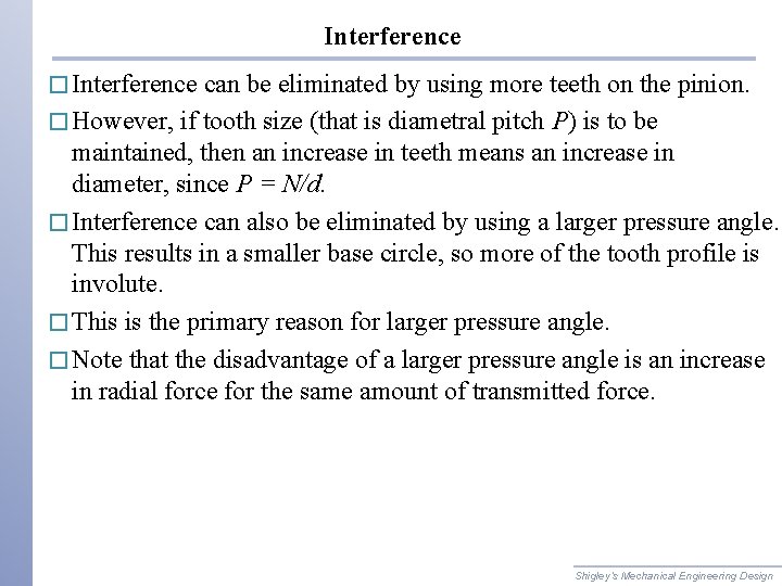 Interference � Interference can be eliminated by using more teeth on the pinion. �