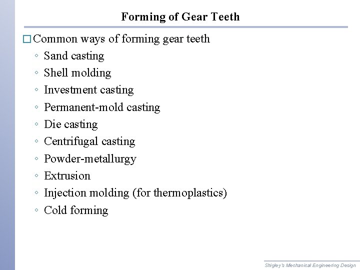 Forming of Gear Teeth � Common ◦ ◦ ◦ ◦ ◦ ways of forming