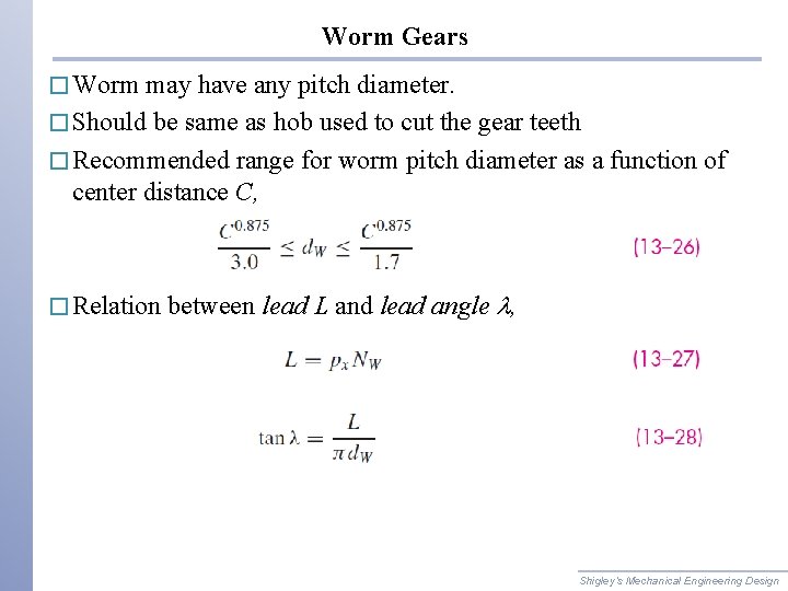 Worm Gears � Worm may have any pitch diameter. � Should be same as