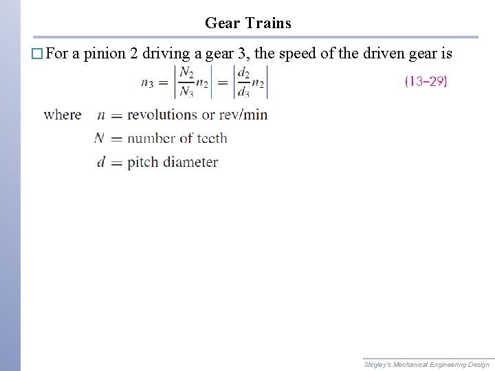 Gear Trains � For a pinion 2 driving a gear 3, the speed of