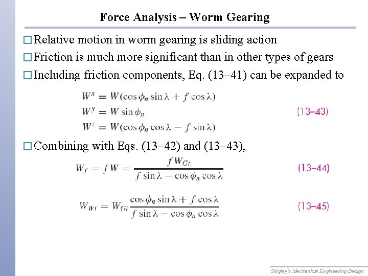 Force Analysis – Worm Gearing � Relative motion in worm gearing is sliding action