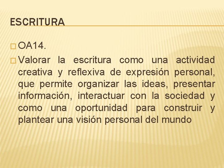 ESCRITURA � OA 14. � Valorar la escritura como una actividad creativa y reflexiva