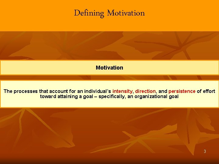 Defining Motivation The processes that account for an individual’s intensity, direction, and persistence of