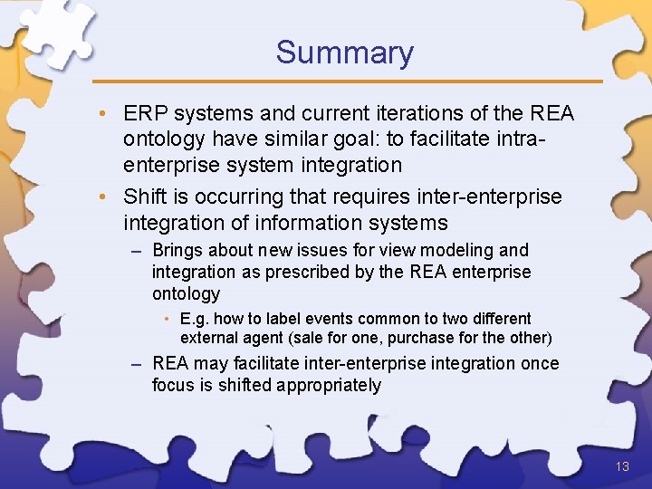 Summary • ERP systems and current iterations of the REA ontology have similar goal: