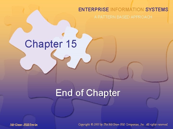 ENTERPRISE INFORMATION SYSTEMS A PATTERN BASED APPROACH Chapter 15 End of Chapter Mc. Graw-Hill/Irwin