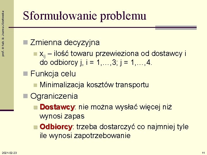 prof. dr hab. iż. Joanna Józefowska Sformułowanie problemu n Zmienna decyzyjna n xij –