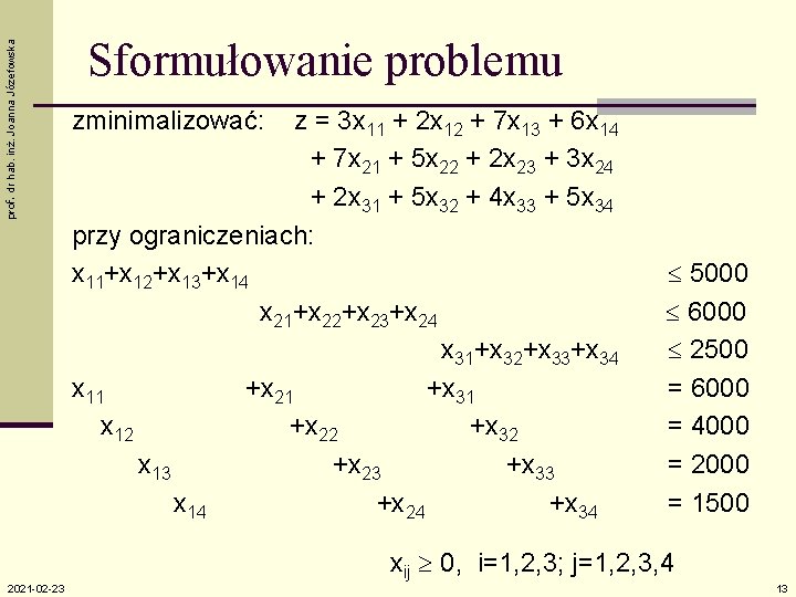 prof. dr hab. inż. Joanna Józefowska Sformułowanie problemu zminimalizować: z = 3 x 11