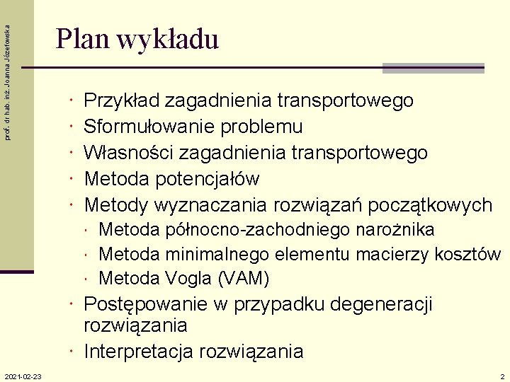 prof. dr hab. inż. Joanna Józefowska Plan wykładu Przykład zagadnienia transportowego Sformułowanie problemu Własności