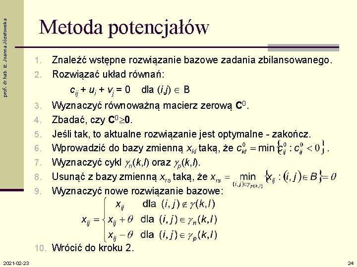 prof. dr hab. iż. Joanna Józefowska Metoda potencjałów 1. 2. Znaleźć wstępne rozwiązanie bazowe