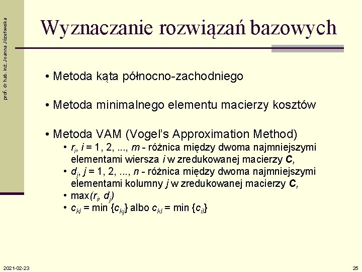 prof. dr hab. inż. Joanna Józefowska Wyznaczanie rozwiązań bazowych • Metoda kąta północno-zachodniego •