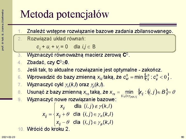 prof. dr hab. iż. Joanna Józefowska Metoda potencjałów 1. 2. Znaleźć wstępne rozwiązanie bazowe