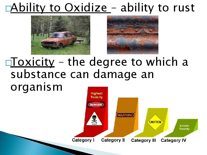 �Ability to Oxidize – ability to rust �Toxicity – the degree to which a