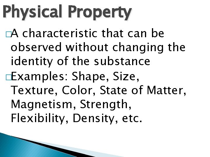 Physical Property �A characteristic that can be observed without changing the identity of the