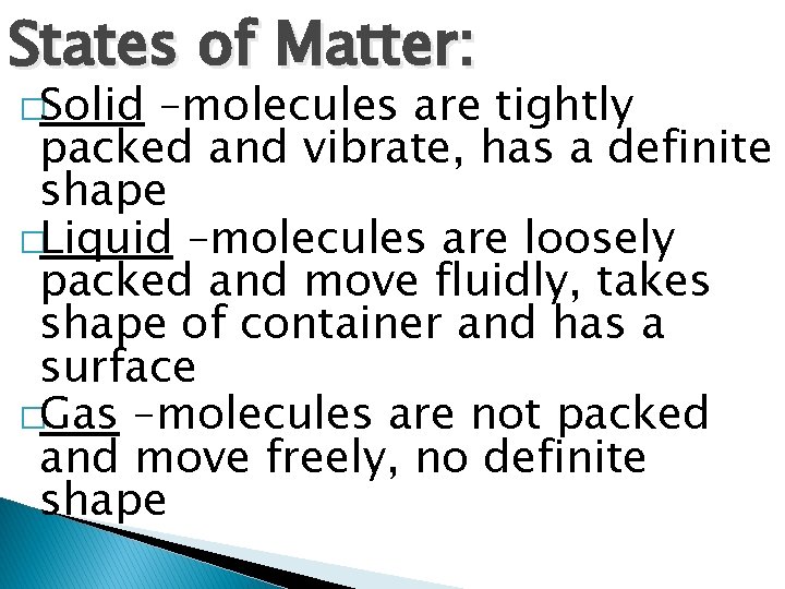 States of Matter: �Solid –molecules are tightly packed and vibrate, has a definite shape