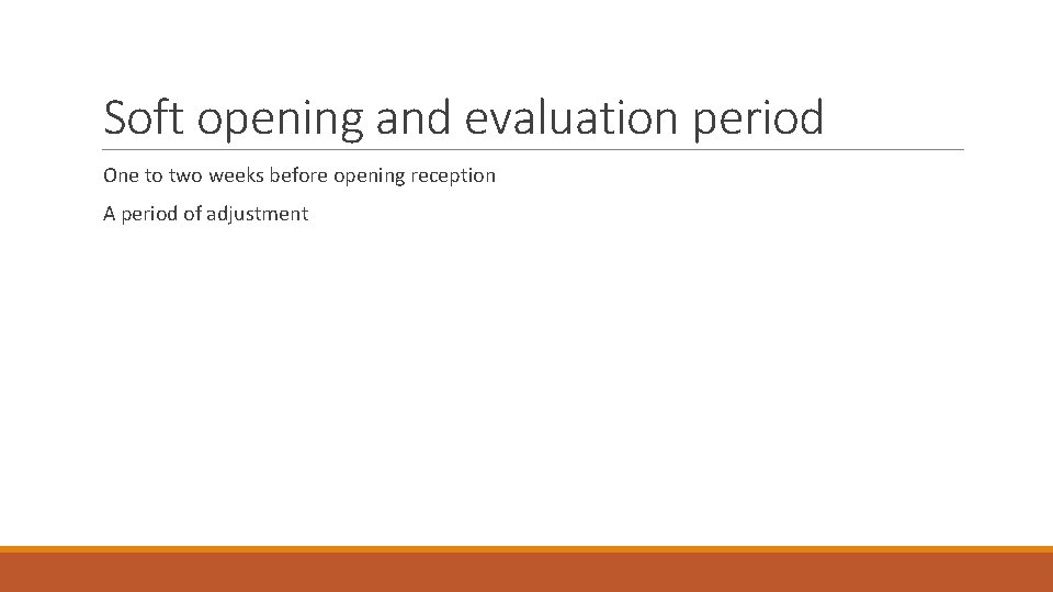 Soft opening and evaluation period One to two weeks before opening reception A period