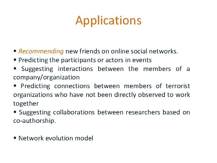 Applications § Recommending new friends on online social networks. § Predicting the participants or