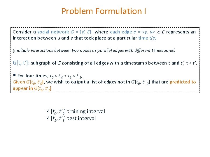 Problem Formulation I Consider a social network G = (V, E) where each edge