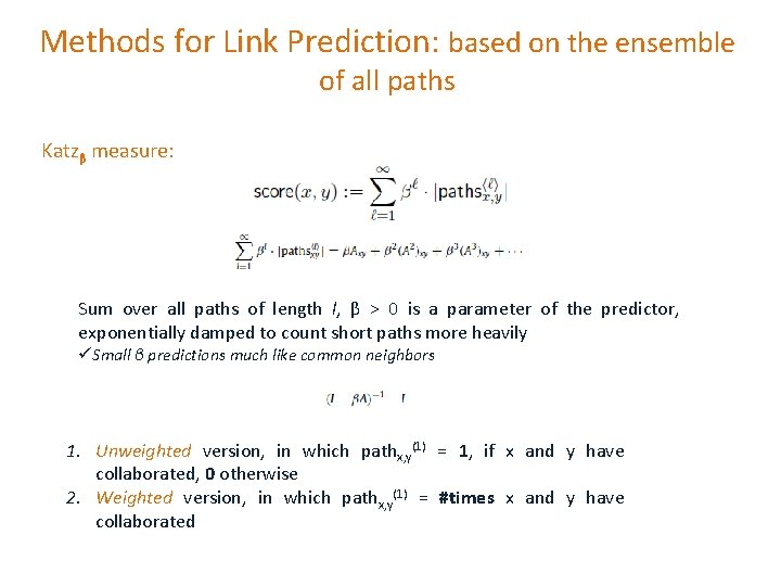 Methods for Link Prediction: based on the ensemble of all paths Katzβ measure: Sum