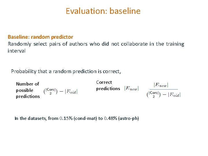 Evaluation: baseline Baseline: random predictor Randomly select pairs of authors who did not collaborate