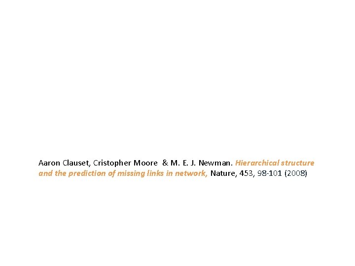 Aaron Clauset, Cristopher Moore & M. E. J. Newman. Hierarchical structure and the prediction