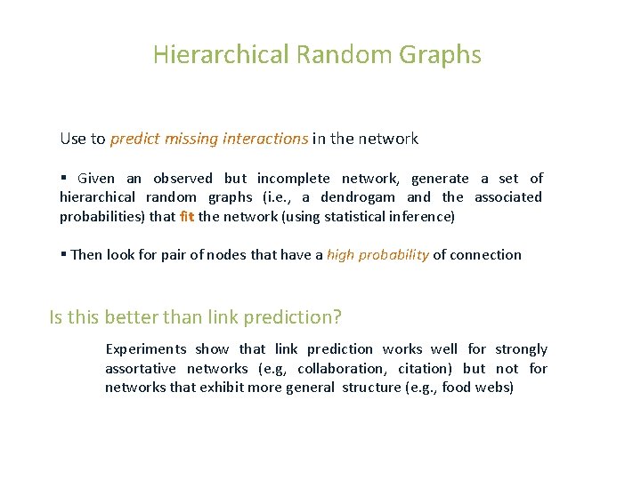 Hierarchical Random Graphs Use to predict missing interactions in the network § Given an