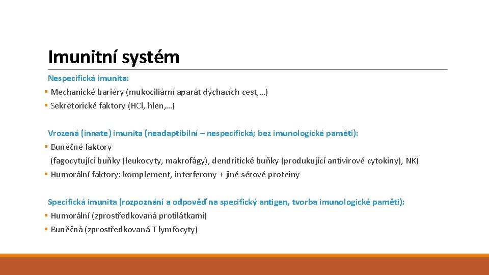 Imunitní systém Nespecifická imunita: § Mechanické bariéry (mukociliární aparát dýchacích cest, …) § Sekretorické