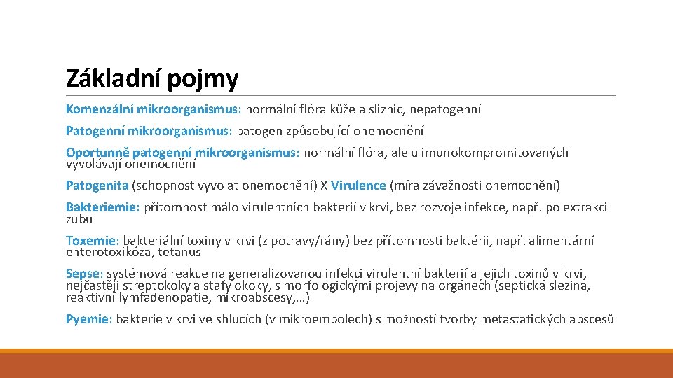 Základní pojmy Komenzální mikroorganismus: normální flóra kůže a sliznic, nepatogenní Patogenní mikroorganismus: patogen způsobující