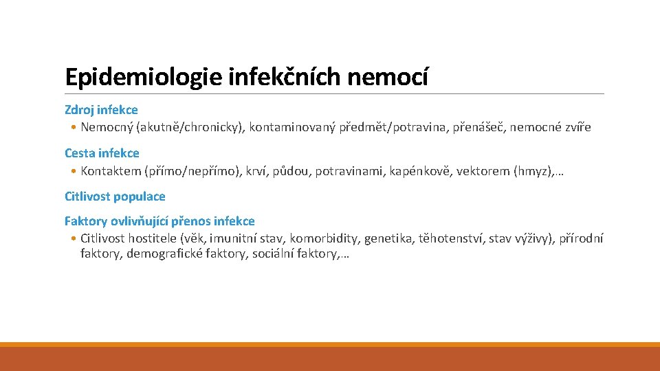 Epidemiologie infekčních nemocí Zdroj infekce • Nemocný (akutně/chronicky), kontaminovaný předmět/potravina, přenášeč, nemocné zvíře Cesta