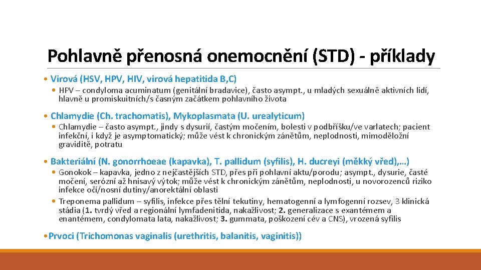 Pohlavně přenosná onemocnění (STD) - příklady • Virová (HSV, HPV, HIV, virová hepatitida B,