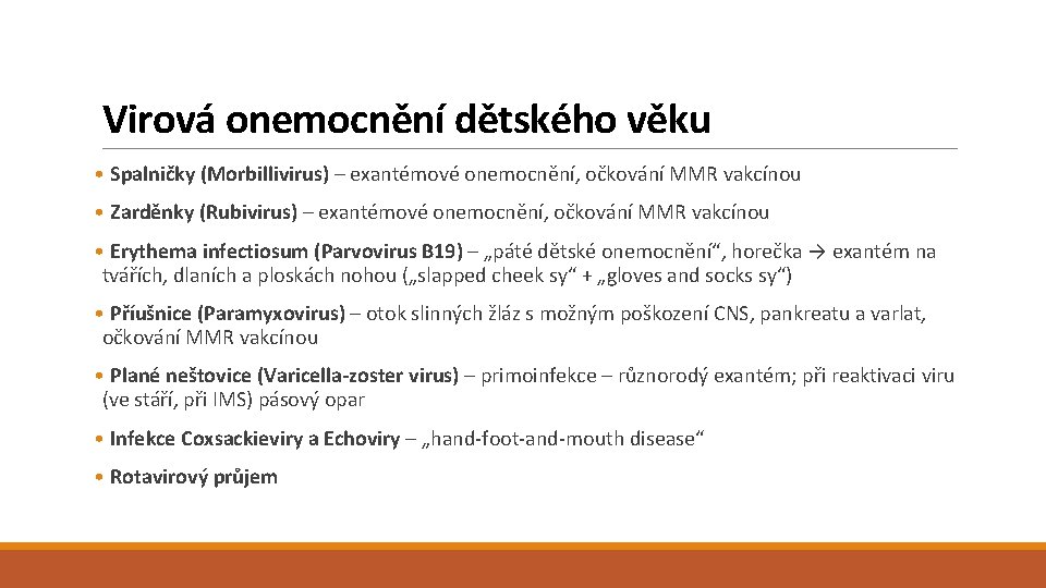 Virová onemocnění dětského věku • Spalničky (Morbillivirus) – exantémové onemocnění, očkování MMR vakcínou •