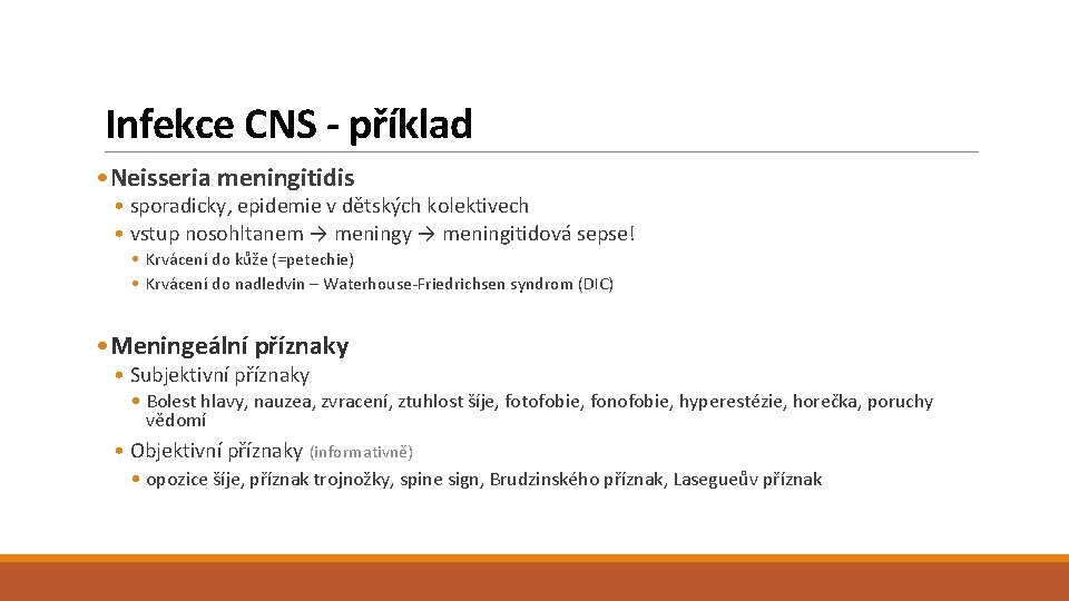 Infekce CNS - příklad • Neisseria meningitidis • sporadicky, epidemie v dětských kolektivech •