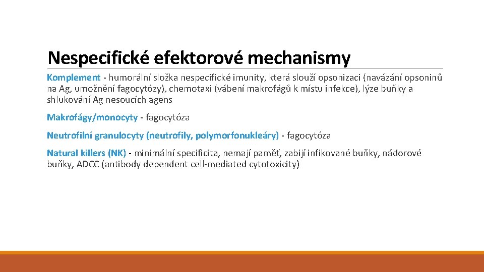 Nespecifické efektorové mechanismy Komplement - humorální složka nespecifické imunity, která slouží opsonizaci (navázání opsoninů