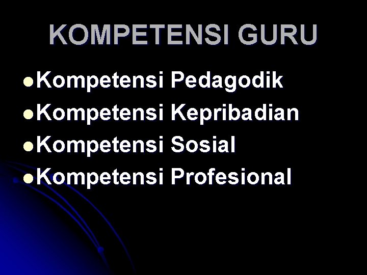 KOMPETENSI GURU l Kompetensi Pedagodik l Kompetensi Kepribadian l Kompetensi Sosial l Kompetensi Profesional