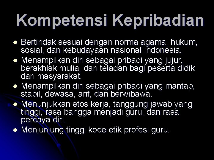 Kompetensi Kepribadian l l l Bertindak sesuai dengan norma agama, hukum, sosial, dan kebudayaan