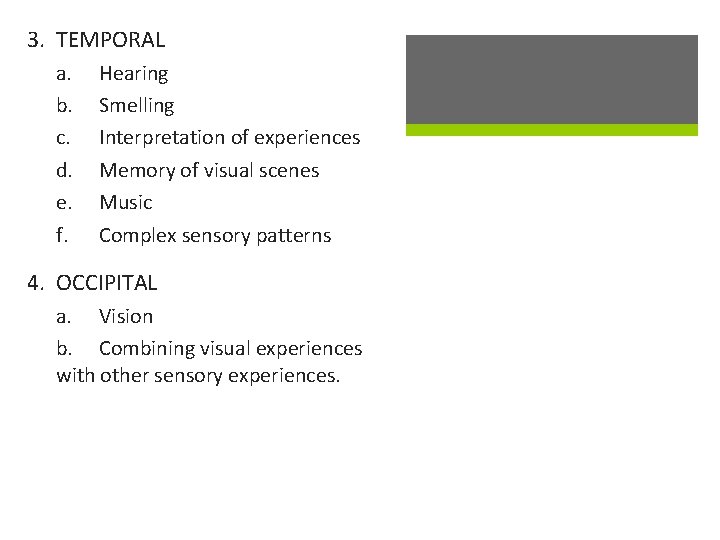 3. TEMPORAL a. b. c. d. e. f. Hearing Smelling Interpretation of experiences Memory