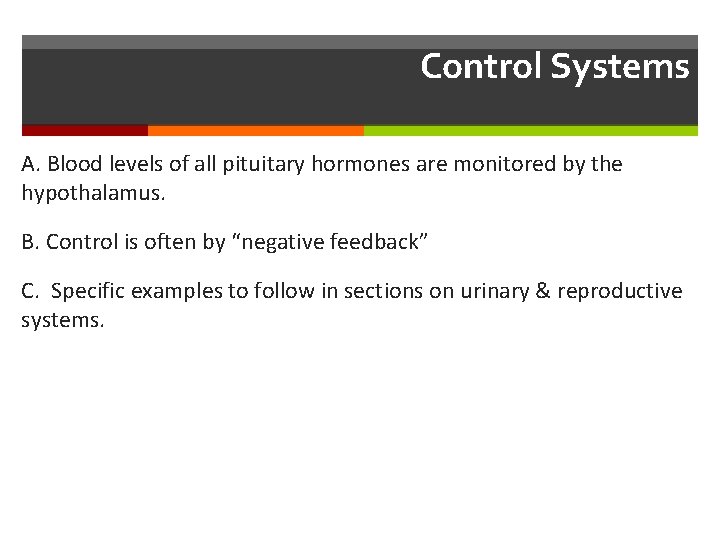 Control Systems A. Blood levels of all pituitary hormones are monitored by the hypothalamus.