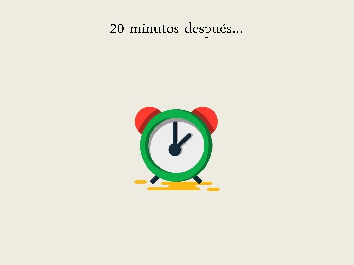 20 minutos después… 