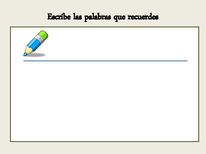Escribe las palabras que recuerdes 