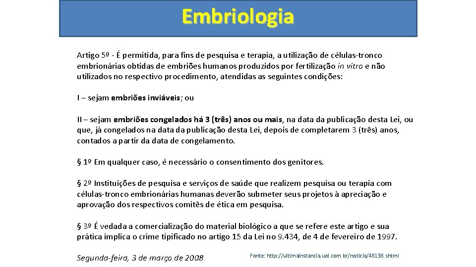 Embriologia Artigo 5º - É permitida, para fins de pesquisa e terapia, a utilização