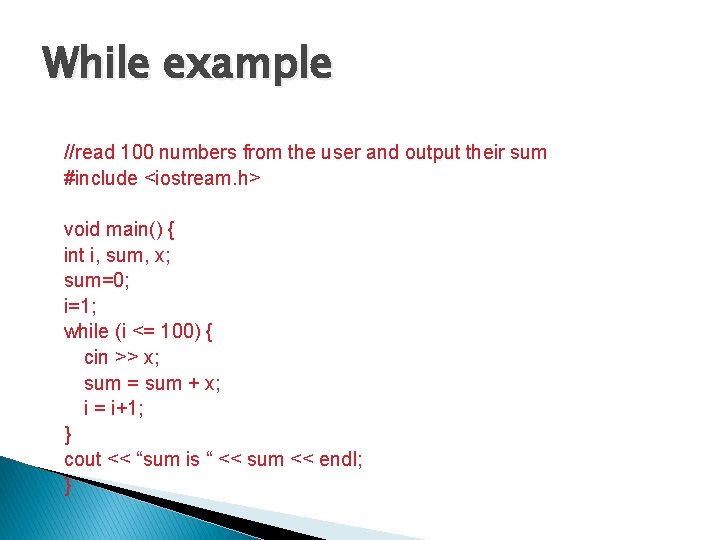 While example //read 100 numbers from the user and output their sum #include <iostream.