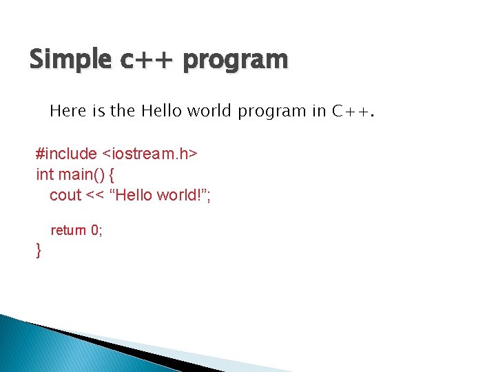 Simple c++ program Here is the Hello world program in C++. #include <iostream. h>