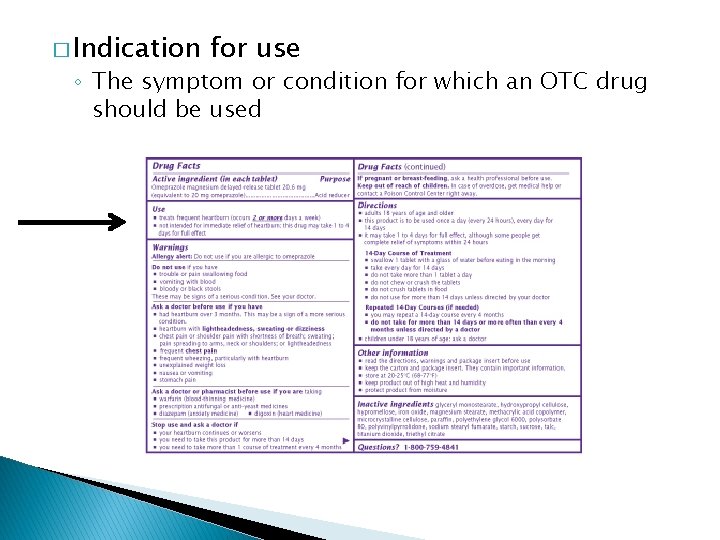 � Indication for use ◦ The symptom or condition for which an OTC drug
