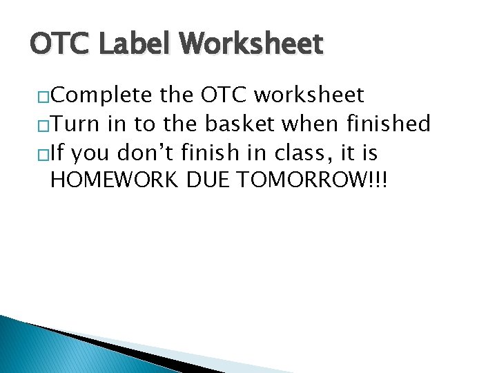 OTC Label Worksheet �Complete the OTC worksheet �Turn in to the basket when finished