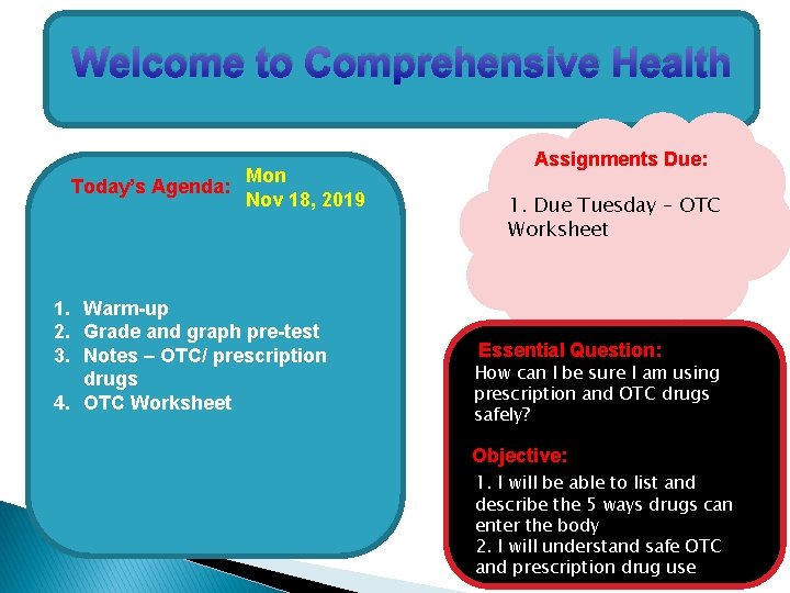 Welcome to Comprehensive Health Today’s Agenda: Mon Nov 18, 2019 1. Warm-up 2. Grade