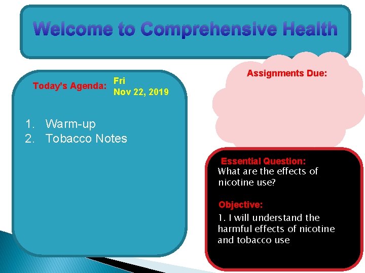 Welcome to Comprehensive Health Today’s Agenda: Fri Nov 22, 2019 Assignments Due: 1. Warm-up