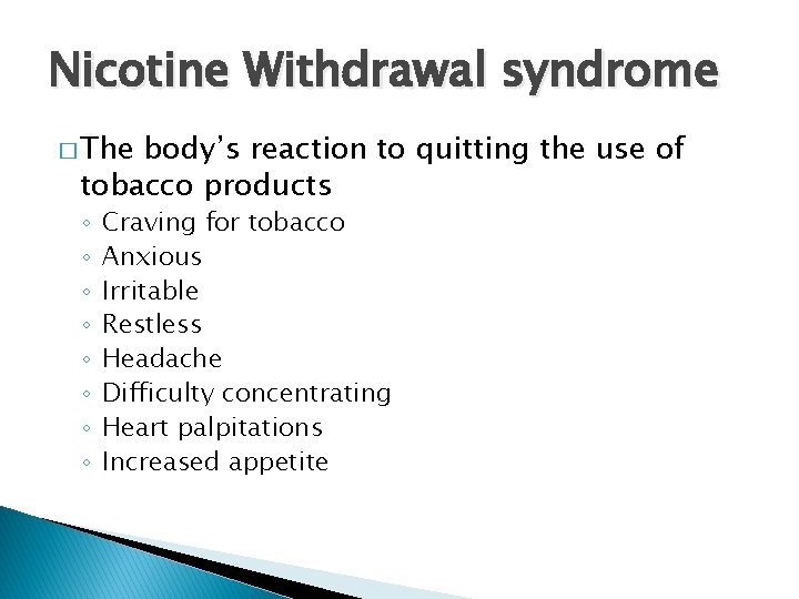 Nicotine Withdrawal syndrome � The body’s reaction to quitting the use of tobacco products