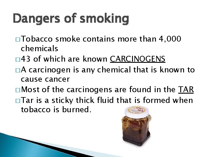 Dangers of smoking � Tobacco smoke contains more than 4, 000 chemicals � 43