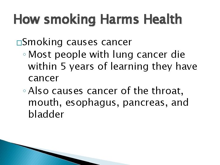 How smoking Harms Health �Smoking causes cancer ◦ Most people with lung cancer die